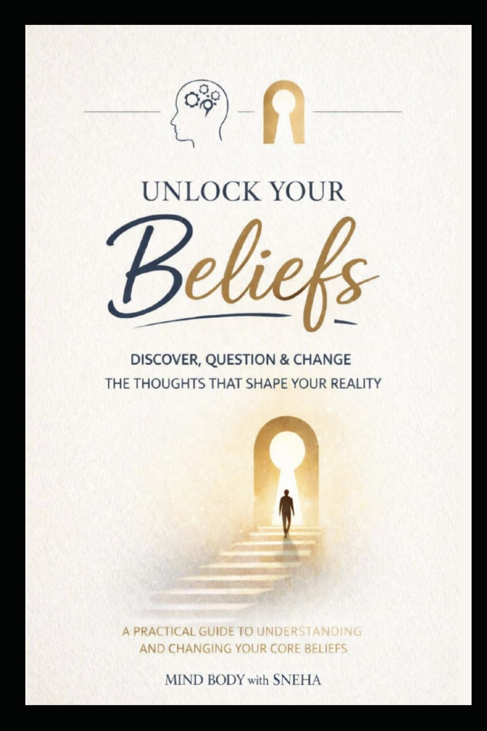 Unlock Your Beliefs: Discover, question & change the thoughts that shape your reality.
