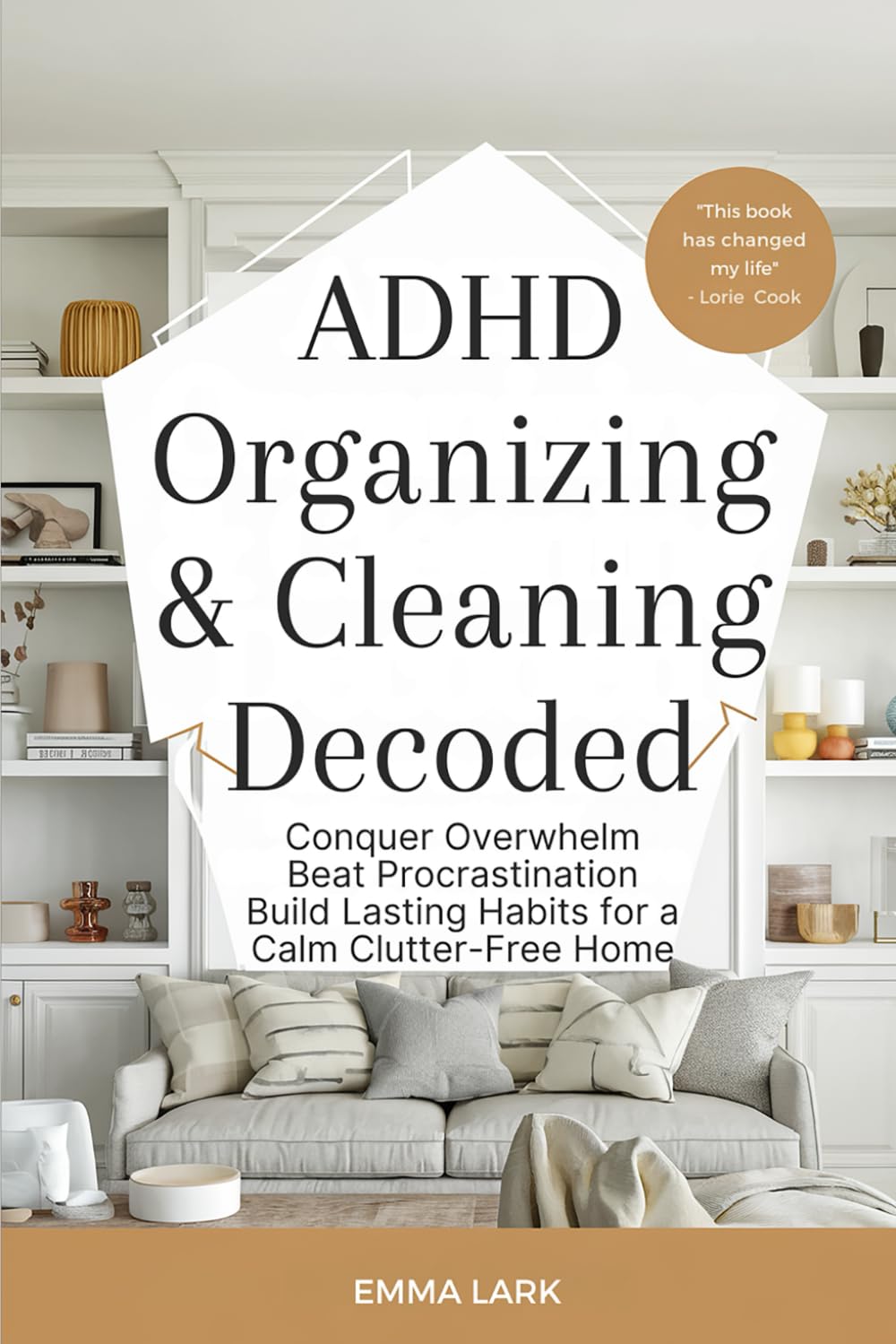 ADHD Organizing & Cleaning Decoded:: Conquer Overwhelm Beat Procrastination Build Lasting Habits for a Calm, Clutter-Free Home