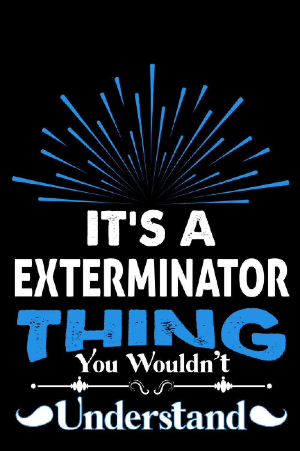It's A Exterminator Thing You Wouldn't Understand: Perfect Gift Idea For Exterminator Default Line Journal Notebook For Women And Men