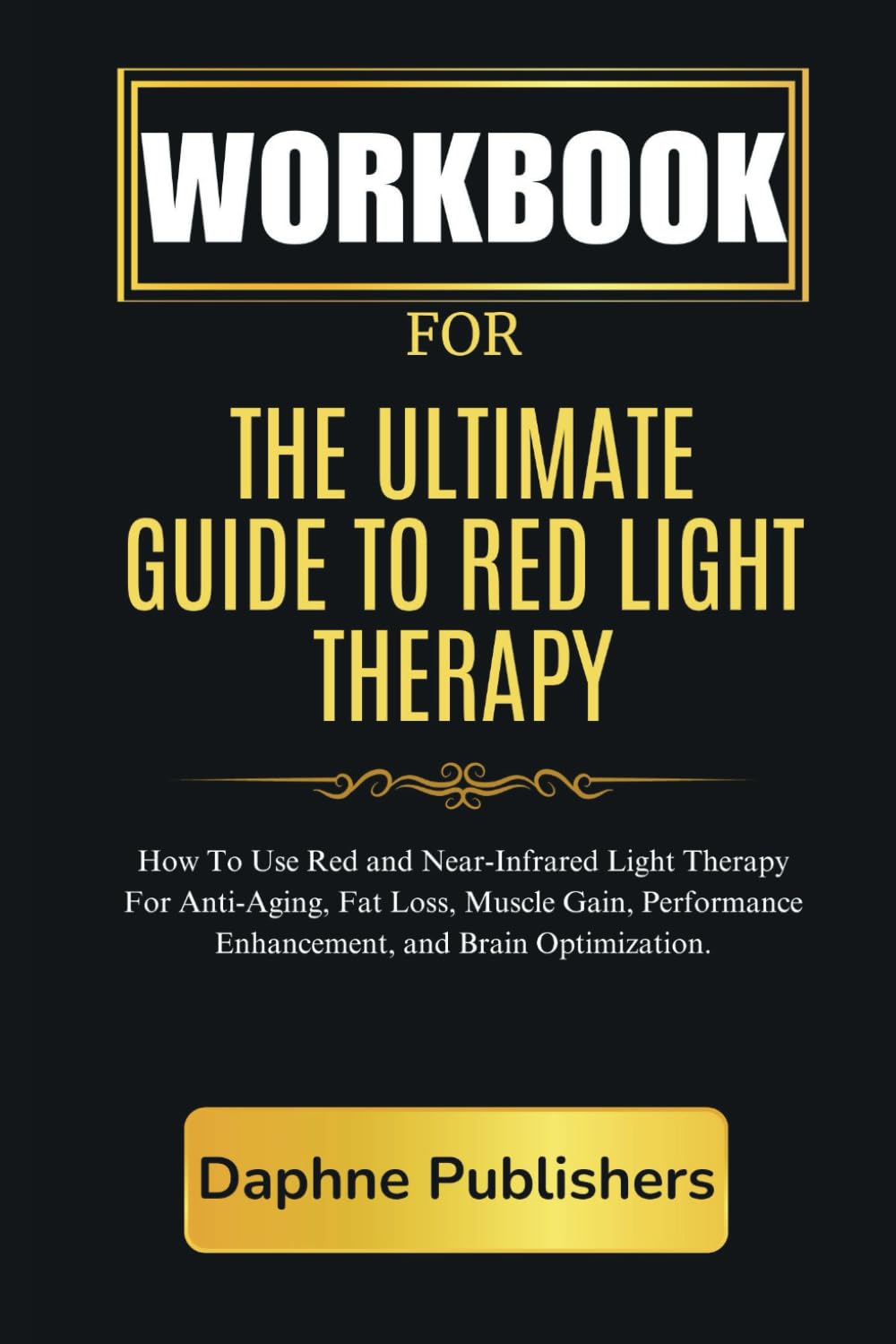 Workbook For The Ultimate Guide To Red Light Therapy How to Use Red
