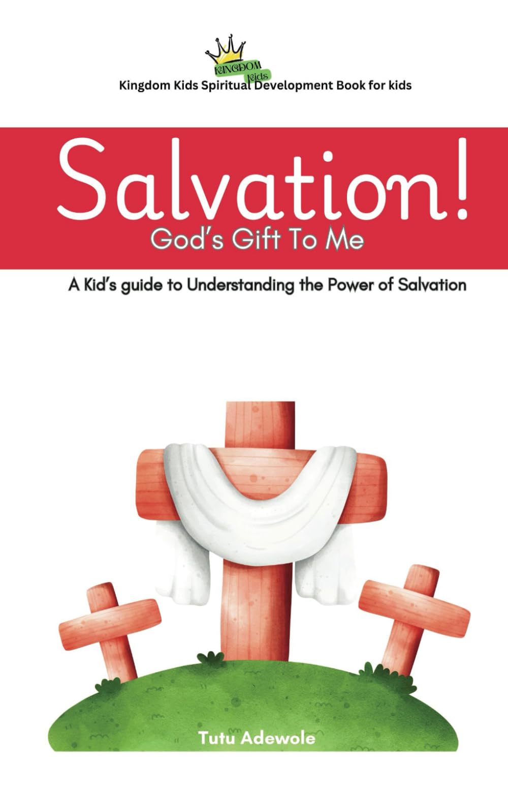 Salvation! God's Gift To Me: A kid's Guide To Understanding the Power of Salvation