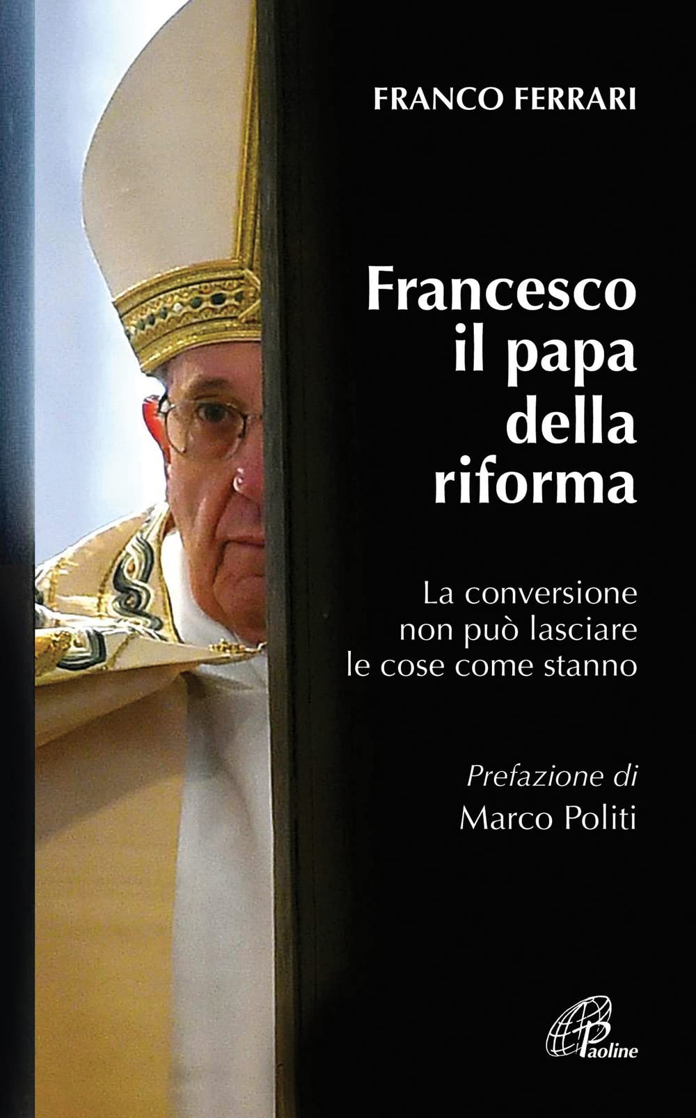 Francesco Il Papa Della Riforma. La Conversione Non Può Lasciare Le Cose Come Stanno - 4