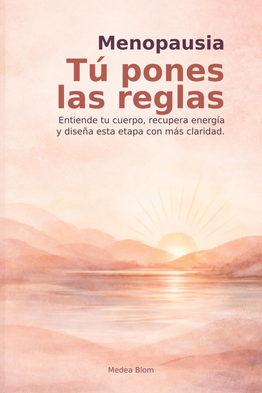 Menopausia: Tú pones las reglas: Entiende tu cuerpo, recupera energía y diseña esta etapa con más claridad