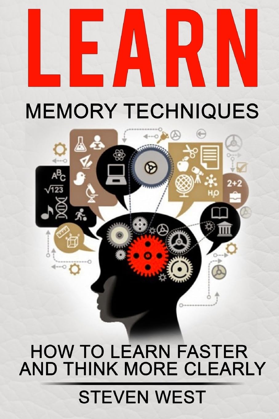 Learn: memory techniques: How to learn faster and think more clearly