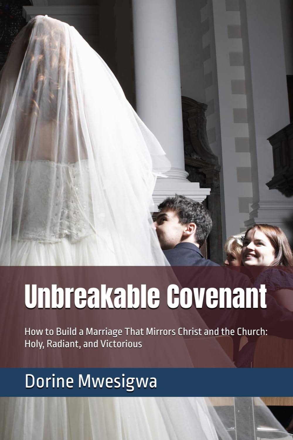 Unbreakable Covenant: How to Build a Marriage That Mirrors Christ and the Church: Holy, Radiant, and Victorious