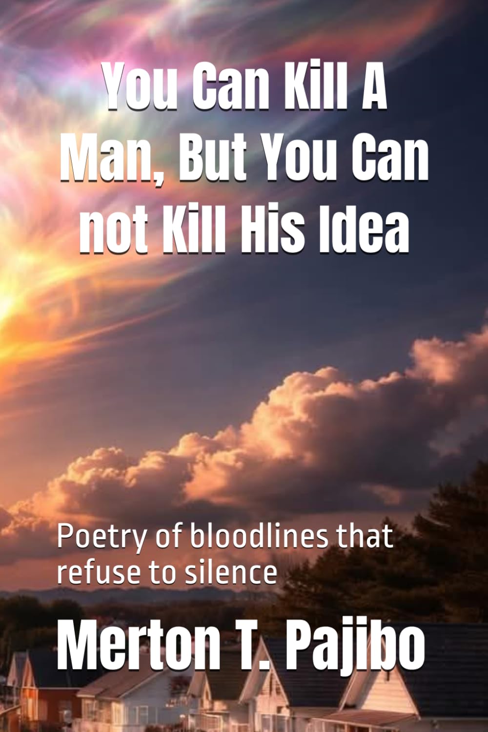 You Can Kill A Man, But You Can Not Kill His Idea: Poetry of Bloodlines That Refuse To Silence