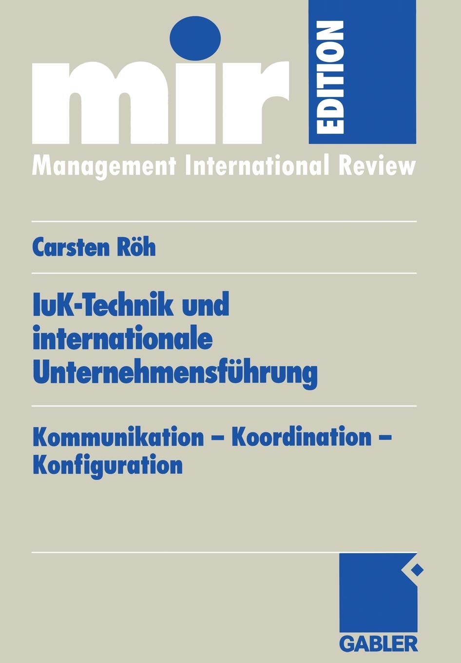 IuK-Technik und internationale Unternehmensführung: Kommunikation - Koordination - Konfiguration