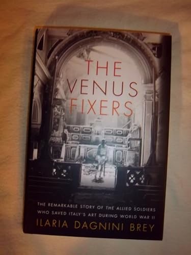 The Venus Fixers: the Remarkable Story of the Allied Soldiers Who Saved Italy's Art During World War II