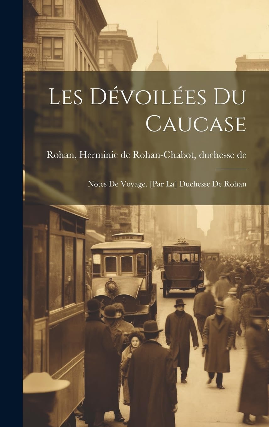 Les dévoilées du Caucase; notes de voyage de la Duchesse de Rohan, literatura antigua