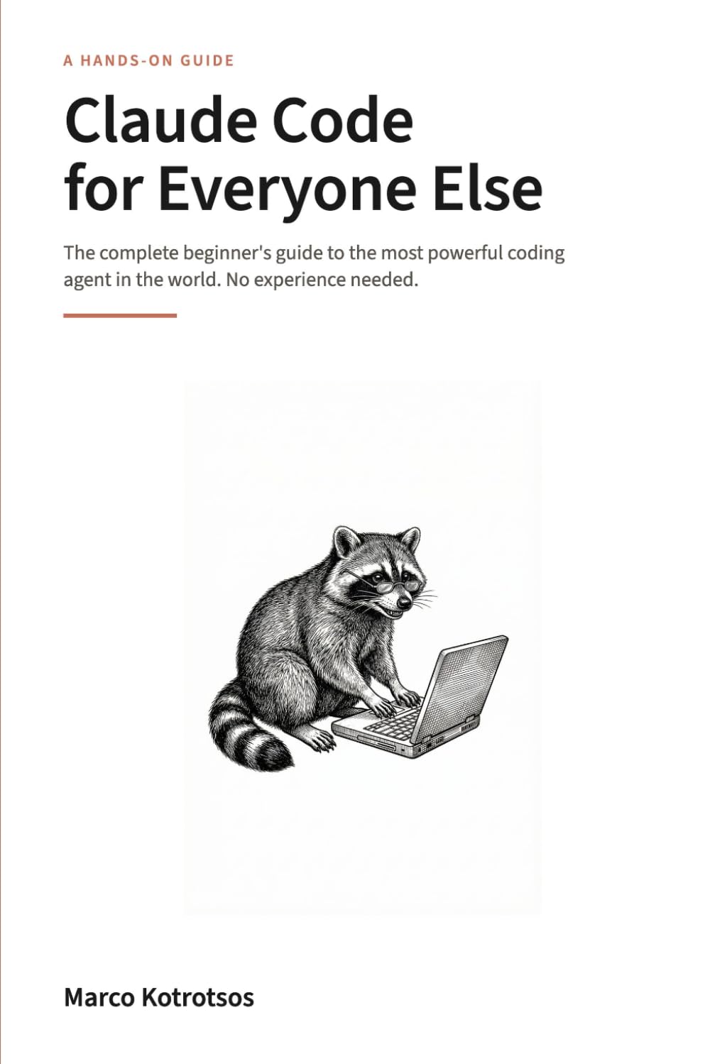 Claude Code for Everyone Else: The Complete Beginner's Guide to the Most Powerful Coding Agent in the World