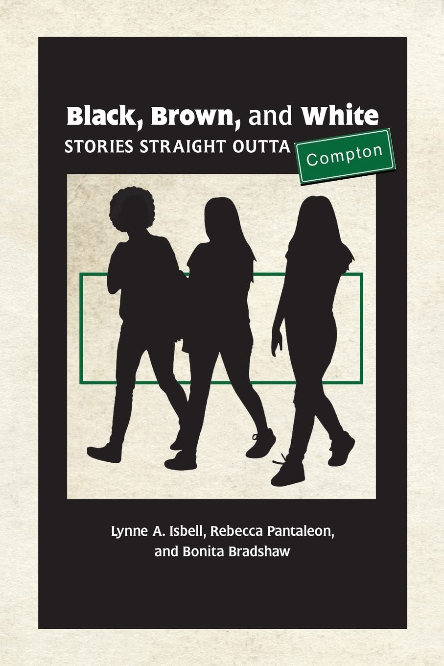 Lynne A IsbellBlack, Brown, and White: Stories Straight Outta Compton
