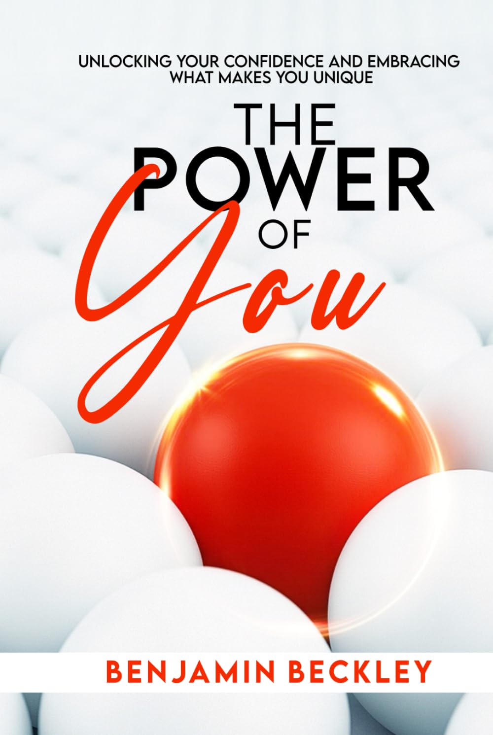 The Power of You: Unlocking Your Confidence and Embracing What Makes You Unique