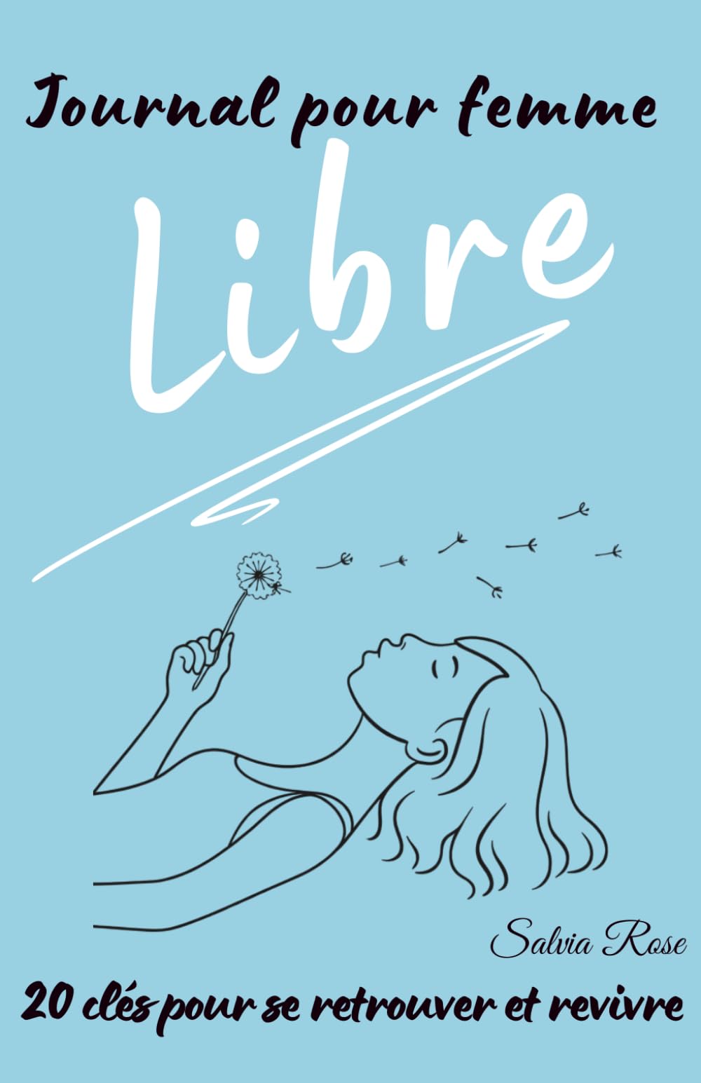 Journal pour femme libre – 20 clés pour se retrouver et revivre: Un carnet guidé pour se reconnecter à soi et à l’essentiel