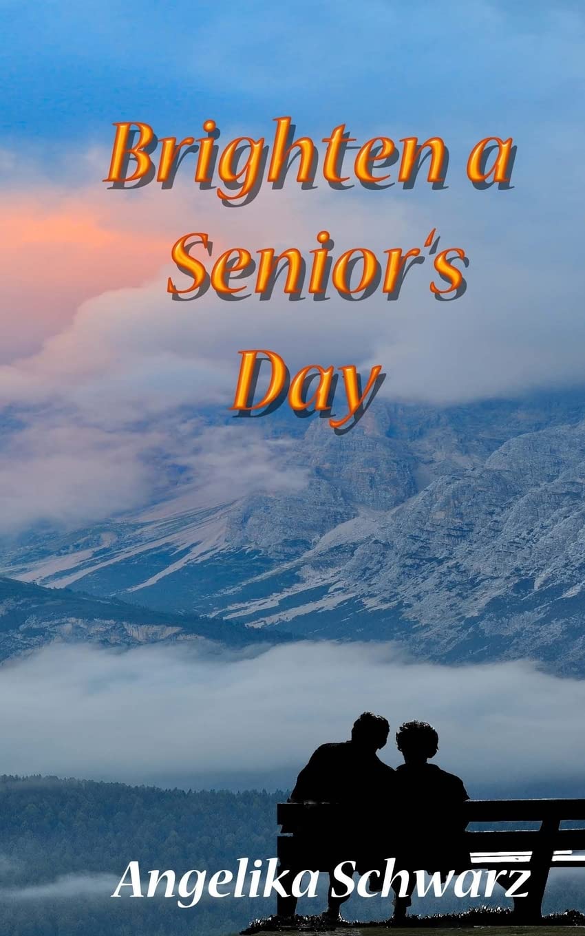 Brighten a Senior's Day: Fun poems and short stories for seniors to read or to be read to.: Volume 1
