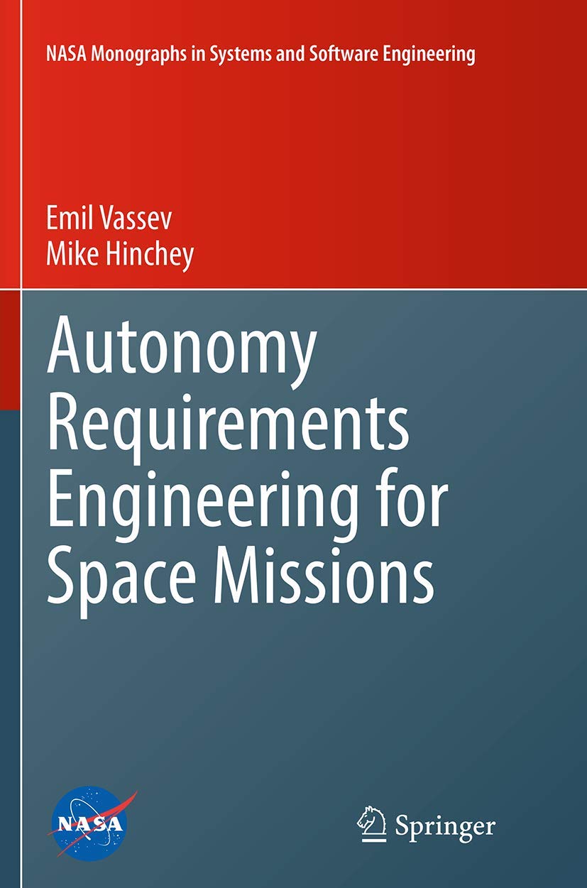 Autonomy Requirements Engineering for Space Missions (NASA Monographs in Systems and Software Engineering)
