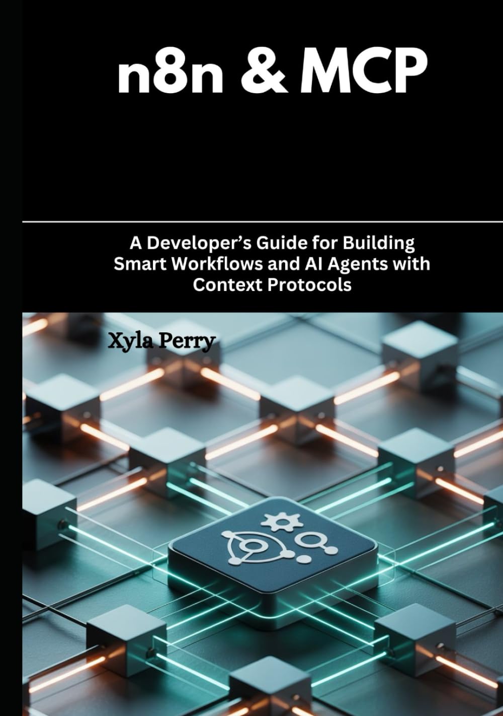 n8n & MCP: A Developer’s Guide for Building Smart Workflows and AI Agents with Context Protocols