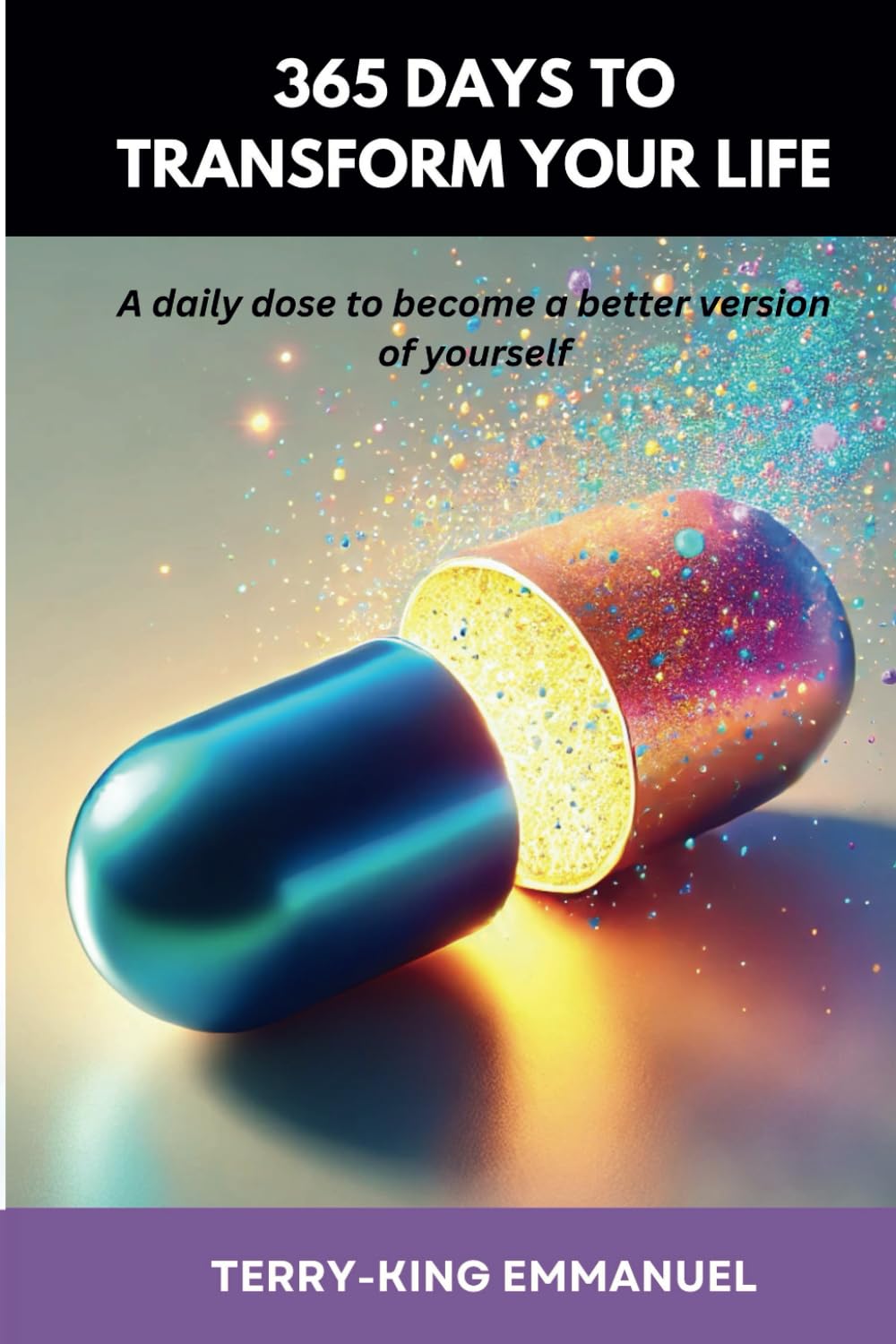 365 DAYS TO TRANSFORM YOUR LIFE: A dose a day to become better version of yourself