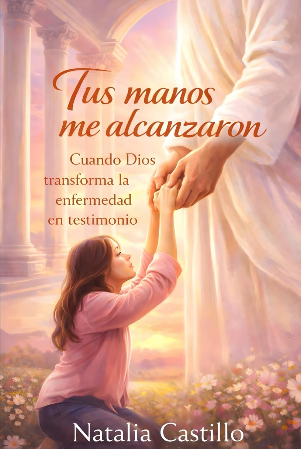 Tus manos me alcanzaron: cuando Dios transforma la enfermedad en testimonio