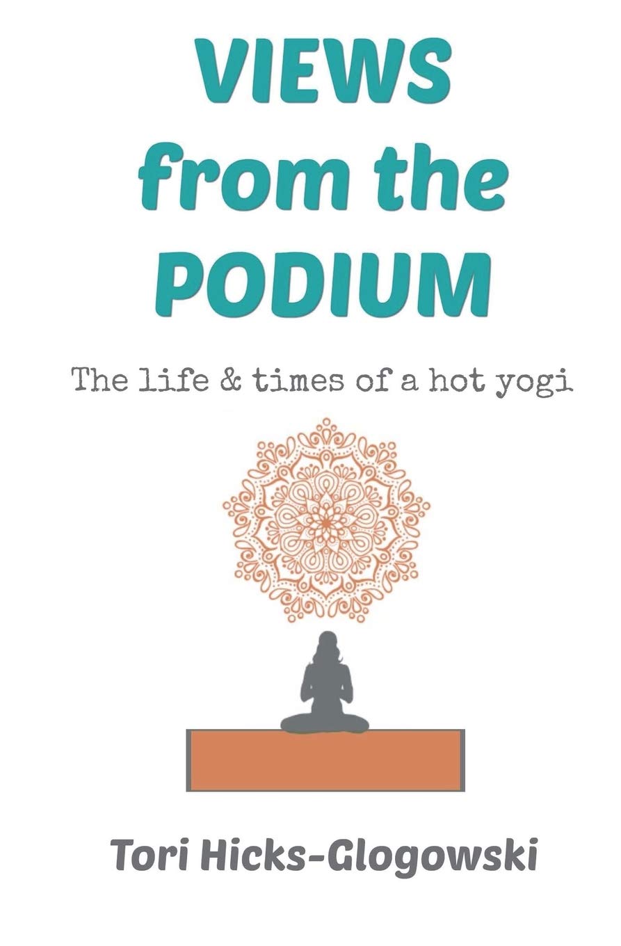 Views from the Podium: The Life & Times of a Hot Yogi