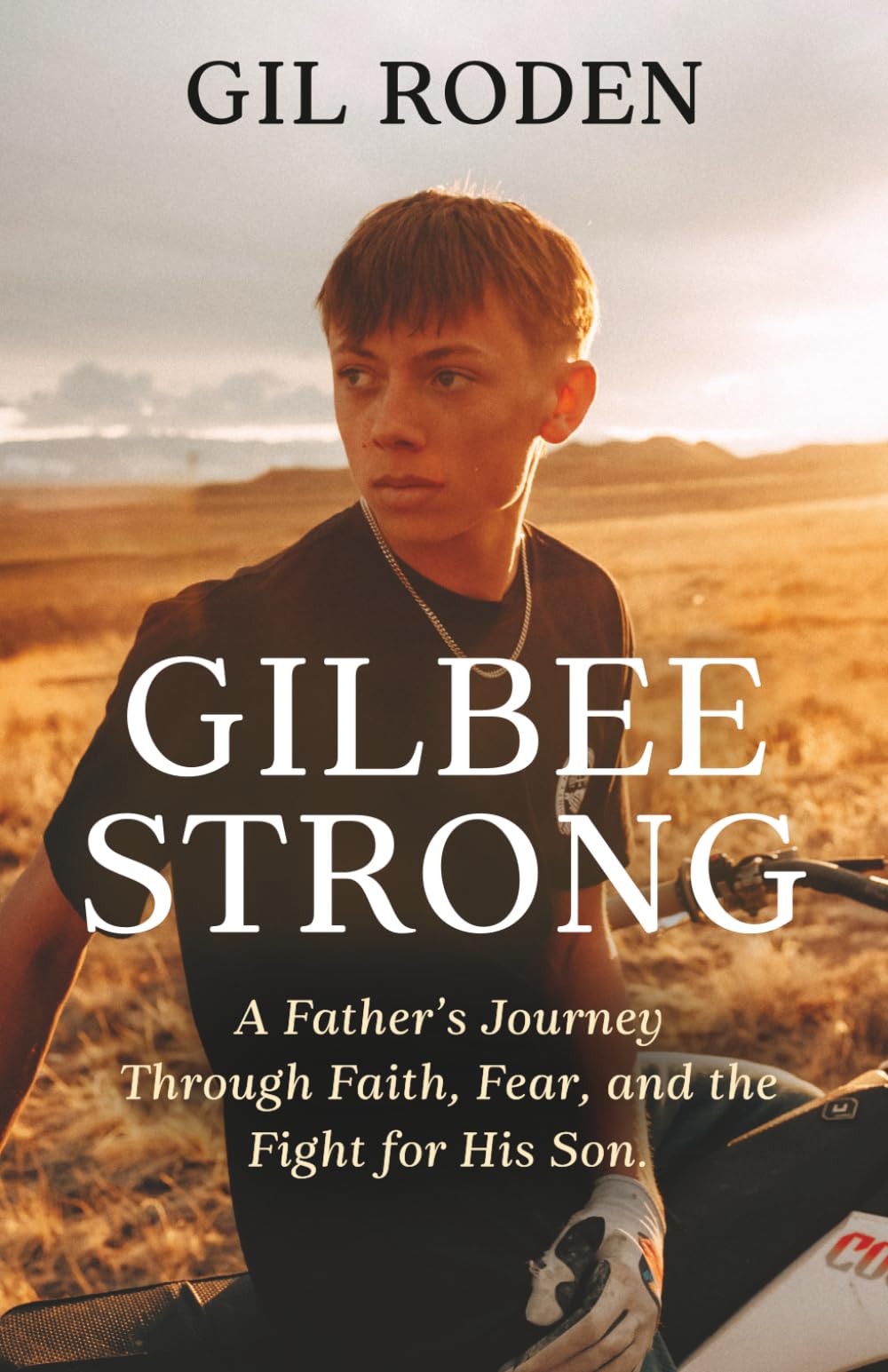 GILBEE STRONG: A Father's Journey Through Faith, Fear, and the Fight for His Son.
