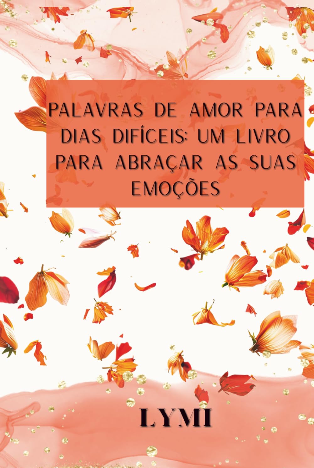 Palavras de amor para dias difíceis: um livro para abraçar as suas emoções: + de 100 mensagens de conforto e um espaço para a sua cura diária