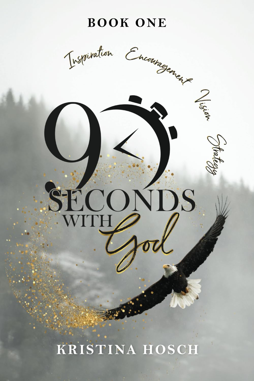 90 Seconds With God: Book 1: Inspiration, Encouragement, Vision, Strategy (90 Seconds With God Devotional Series)