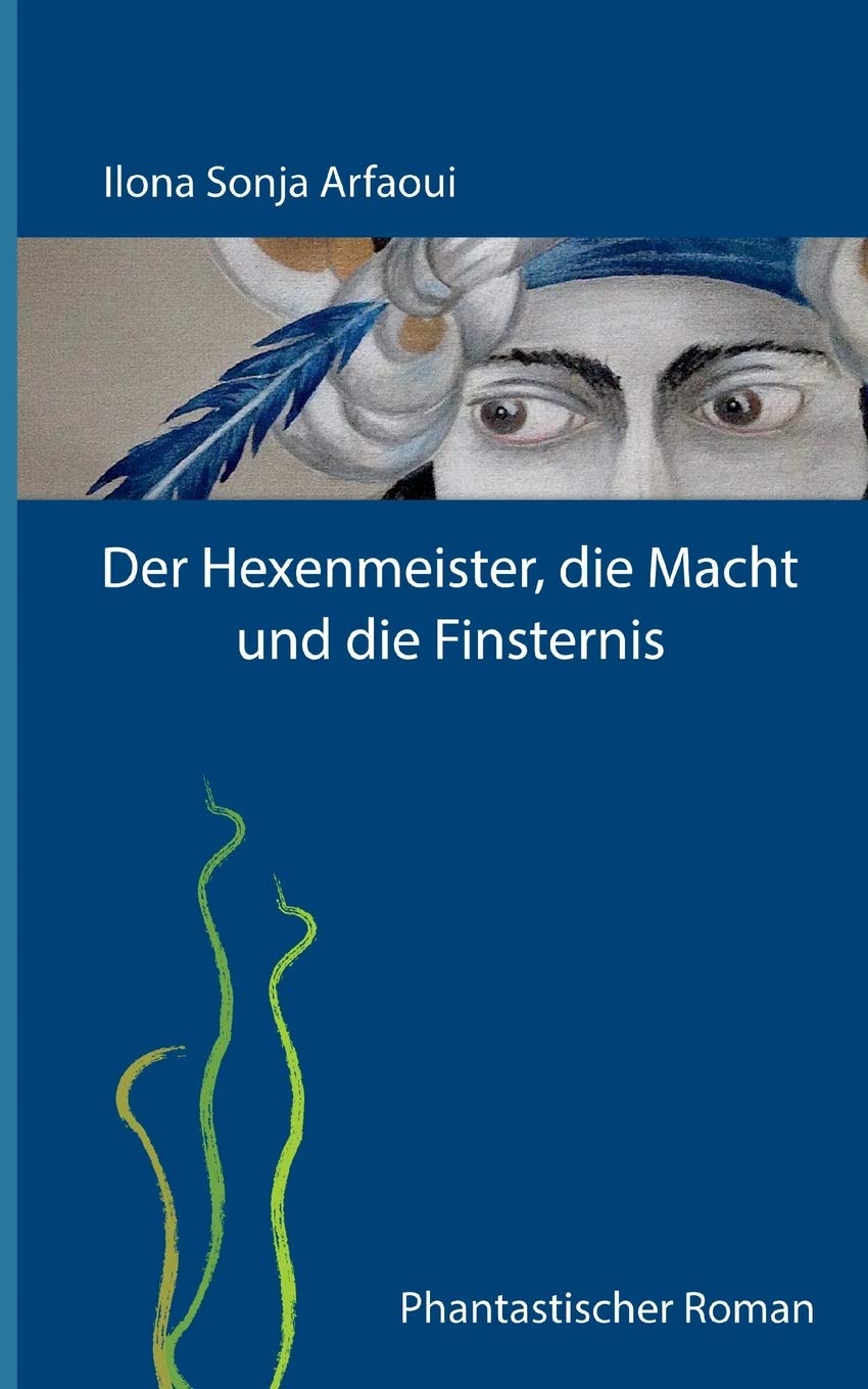 Der Hexenmeister, die Macht und die Finsternis: Phantastischer Roman