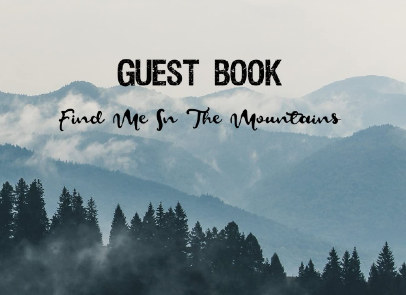 Find Me in the Mountains Guest Book: Guestbook for Visitors Sign in ,Cabin,Cottage,Airbnb,Hotel,Bed and Breakfast,Apartment,Rental,B&B ,Holiday,Guesthouse