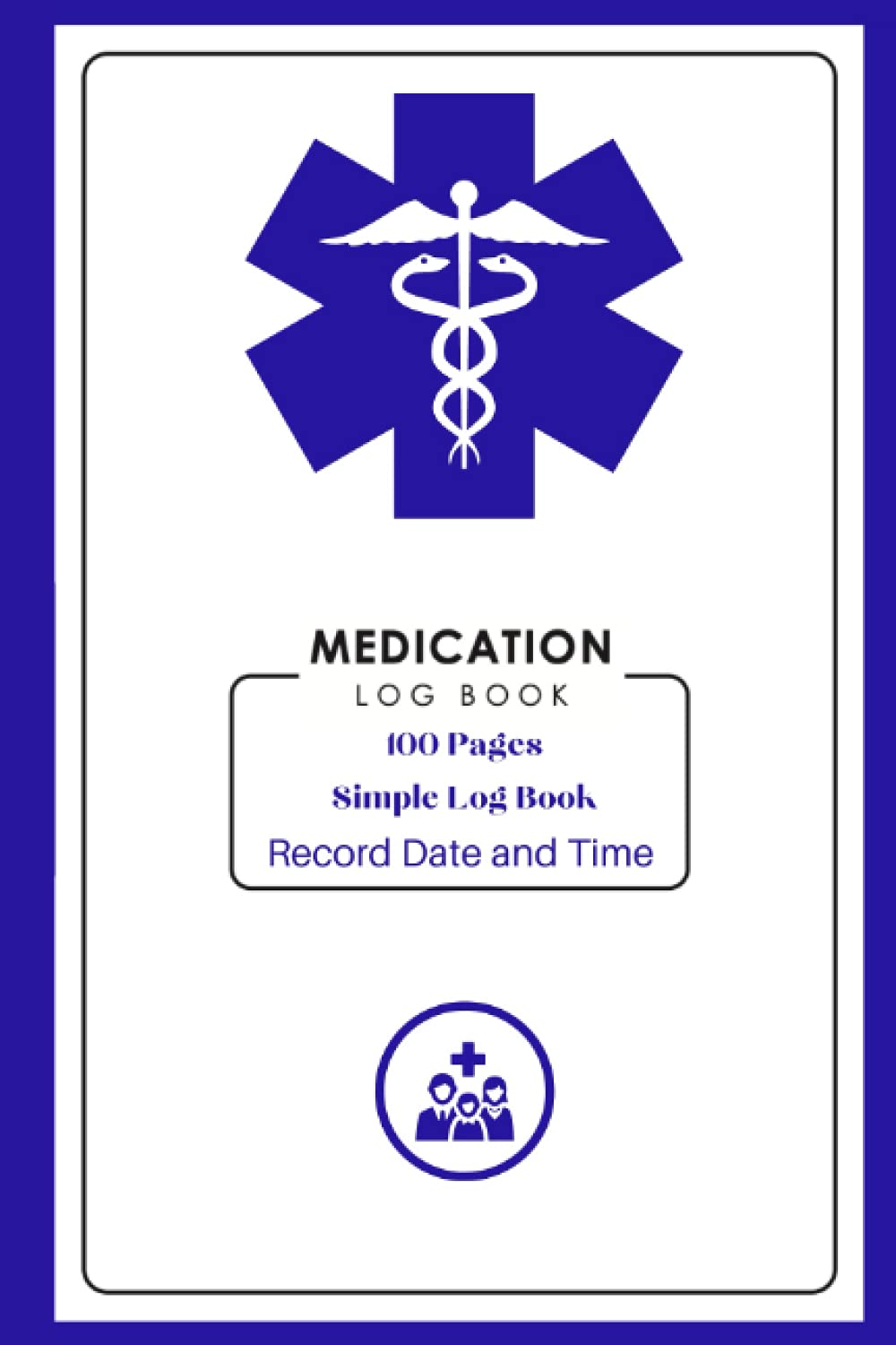 Medication Log Book: Record Date and Time - 100 Page Medication Log Book - 6x9
