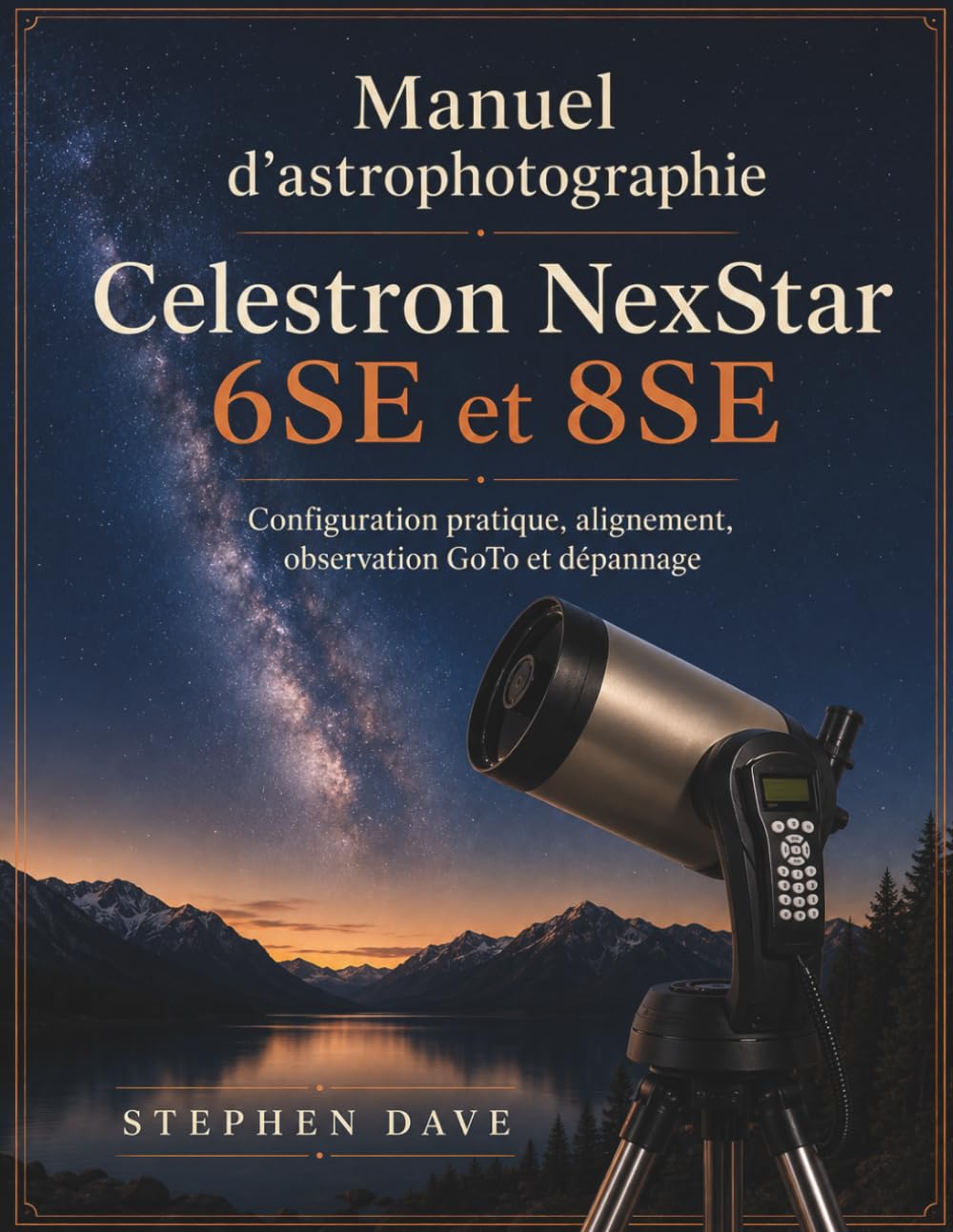 Manuel d'astrophotographie Celestron NexStar 6SE et 8SE: Configuration pratique, alignement, observation GoTo et dépannage