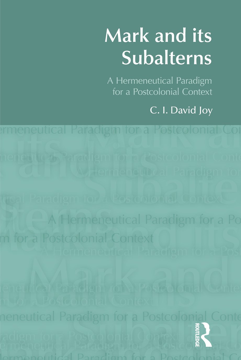 Mark and its Subalterns: A Hermeneutical Paradigm for a Postcolonial Context (BibleWorld)      1st Edition, Kindle Edition