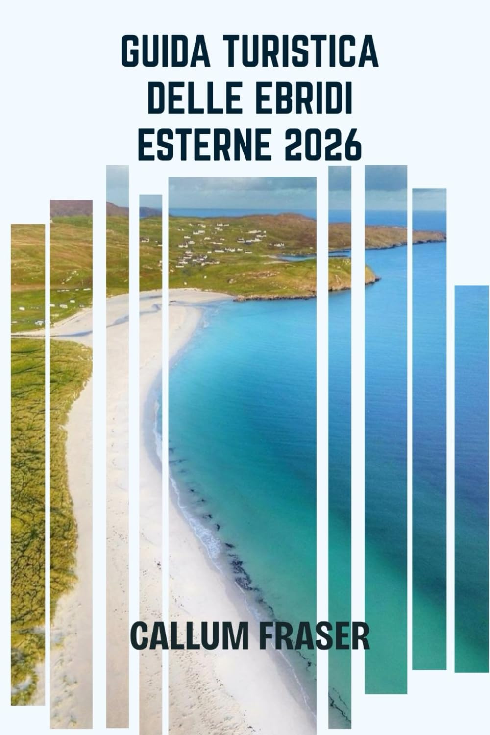 Guida turistica delle Ebridi Esterne 2026: Esplora la magia, i miti e i paesaggi delle isole occidentali della Scozia