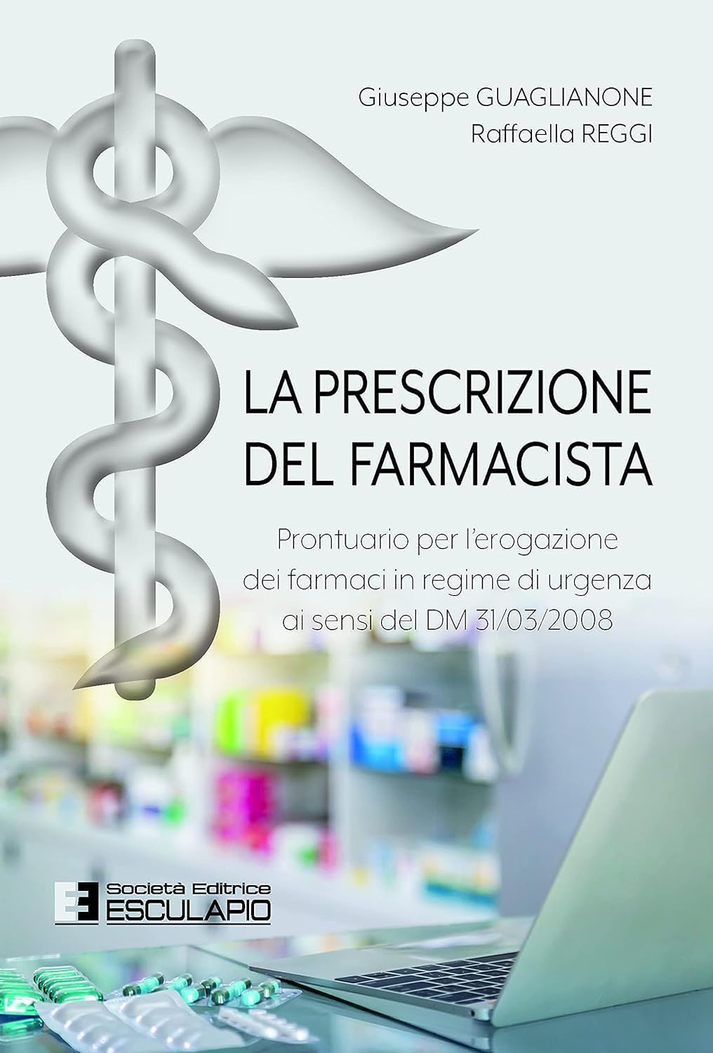 La prescrizione del farmacista. Prontuario per l’erogazione dei farmaci in regime di urgenza ai sensi del DM 31/03/2008