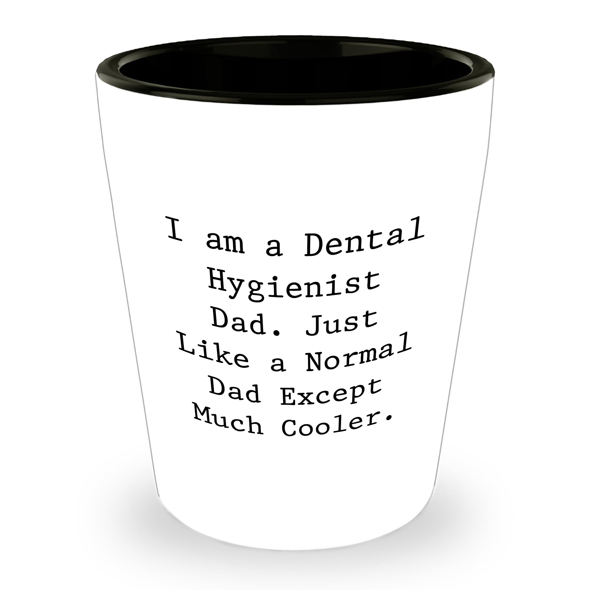Dental Hygienist Gifts Funny Shot Glass for Dad I Am A Dental Hygienist Dad Except Much Cooler Christmas Unique Gifts for Dental Professionals