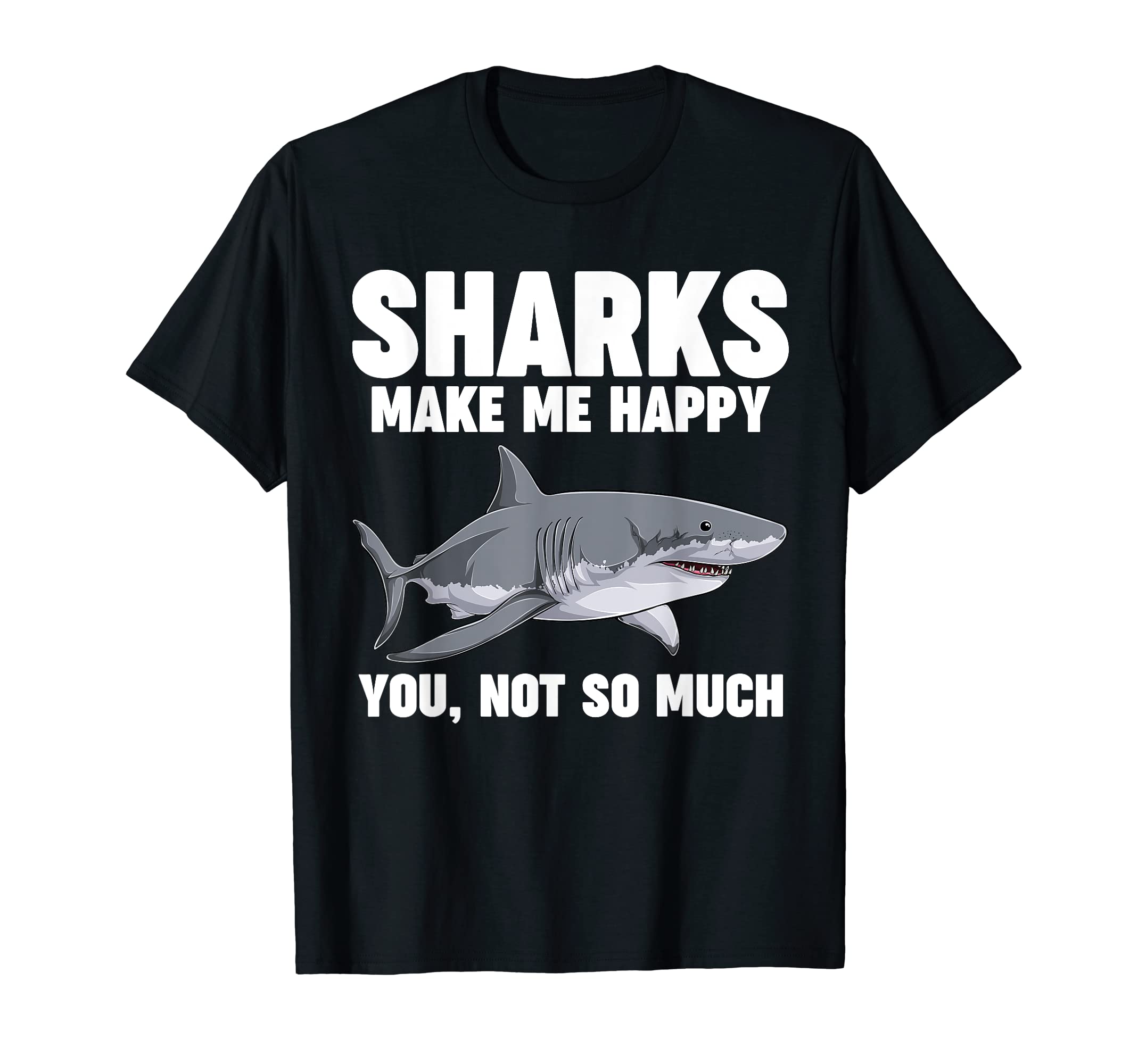 shark merch Gift Ideassharks make me happy you not so much shark T-Shirt