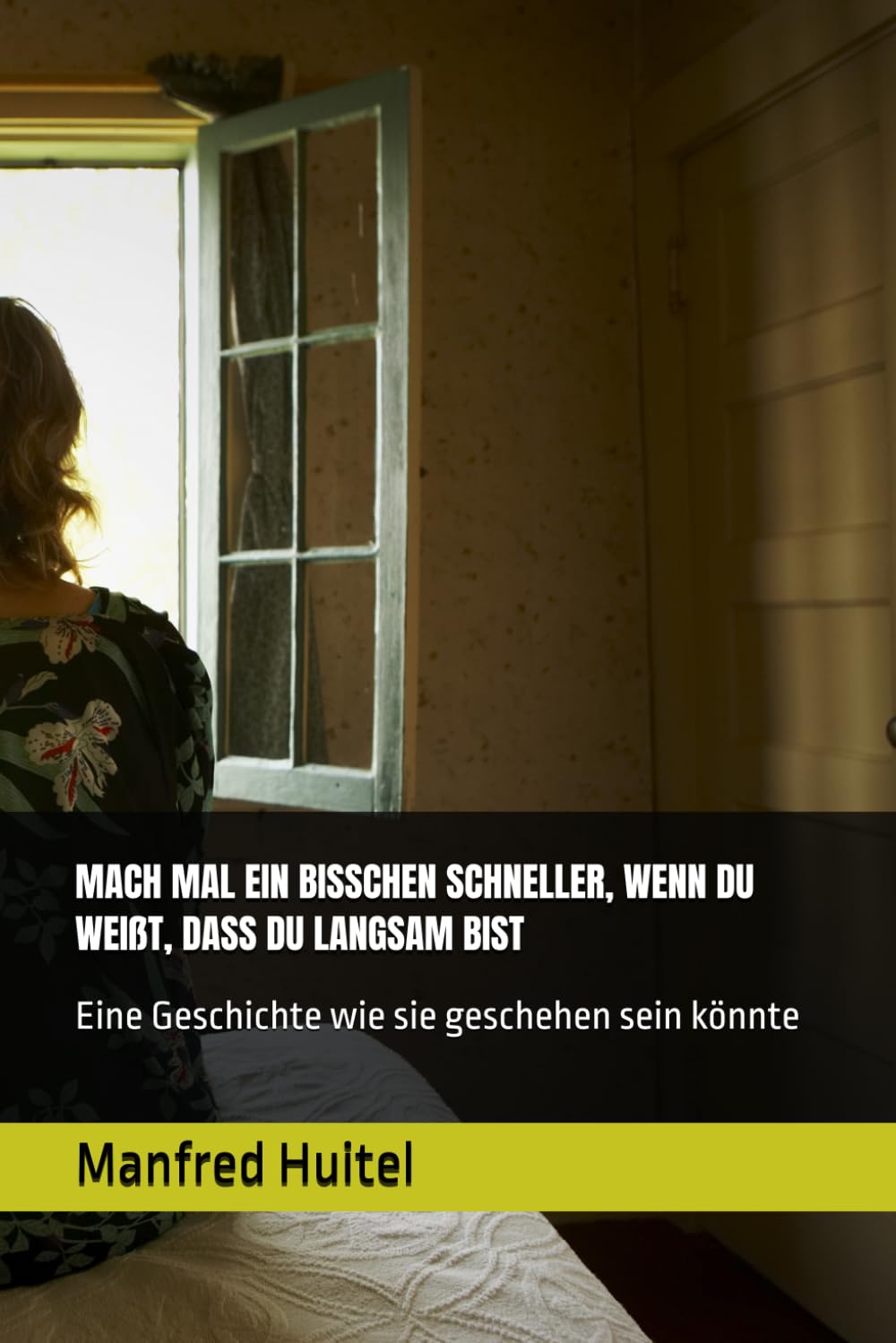 MACH MAL EIN BISSCHEN SCHNELLER, WENN DU WEIẞT, DASS DU LANGSAM BIST: Eine Geschichte wie sie geschehen sein könnte