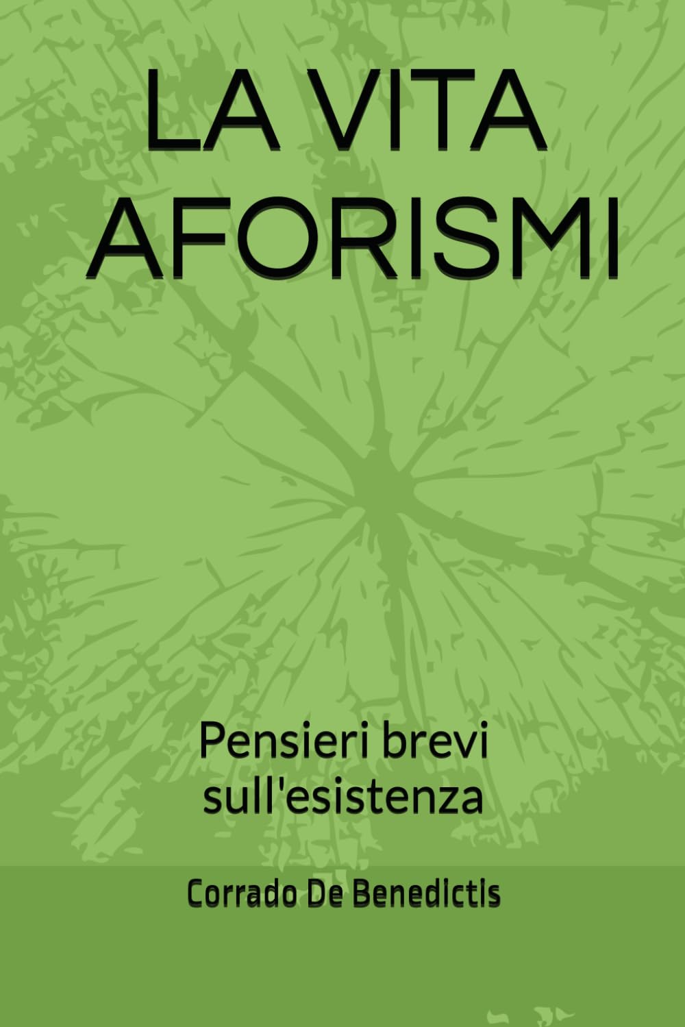 LA VITA 180 AFORISMI: Pensieri brevi sull'esistenza: 2