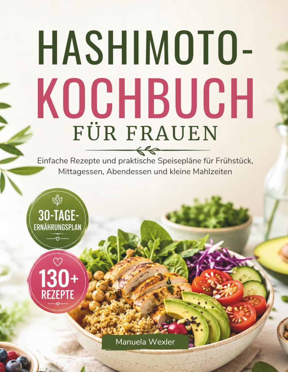 HASHIMOTO-KOCHBUCH FÜR FRAUEN: Einfache Rezepte und praktische Speisepläne für Frühstück, Mittagessen, Abendessen und kleine Mahlzeiten