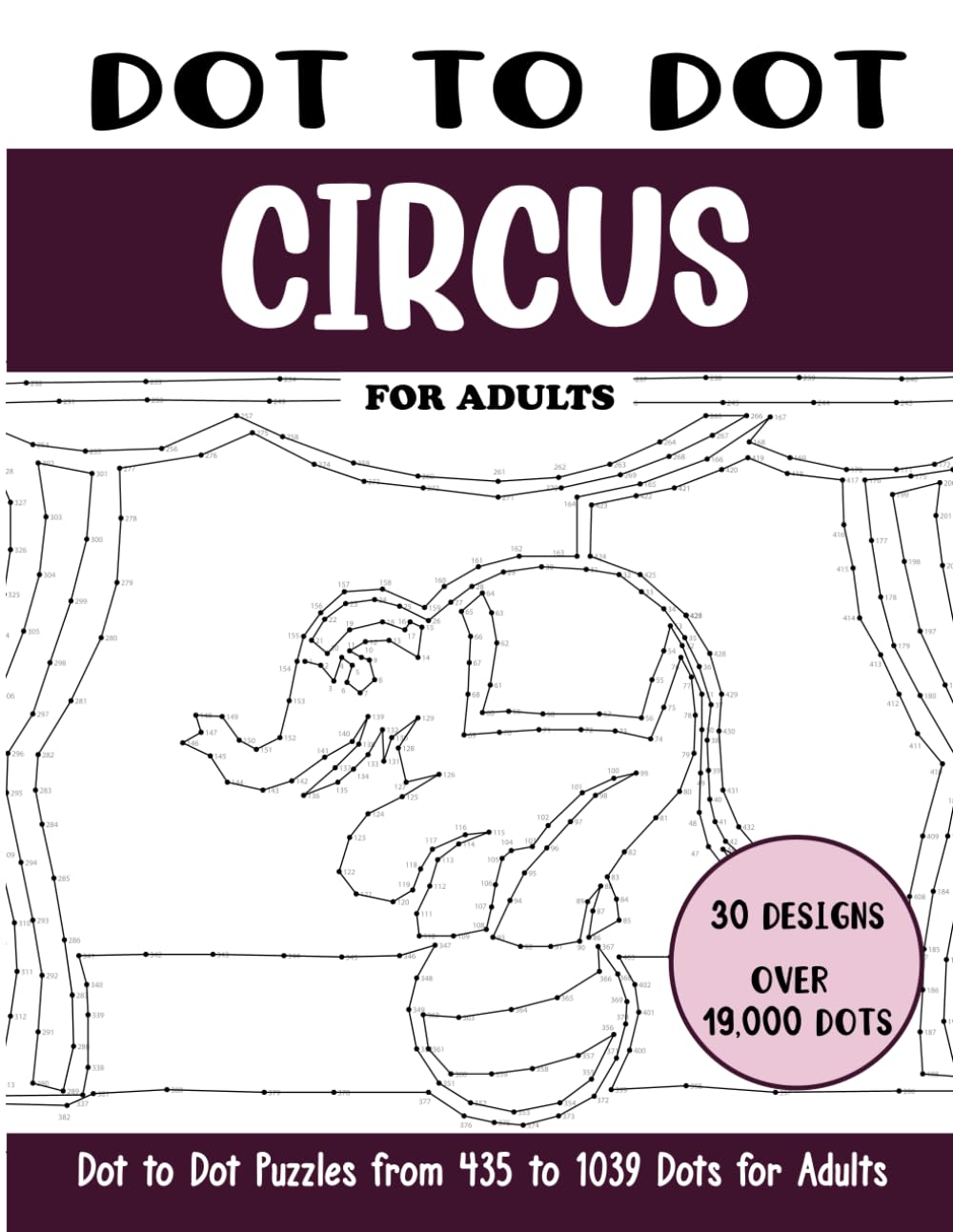Dot to Dot Circus for Adults: Circus Connect the Dots Book for Adults (Over 19000 dots) (Dot to Dot Books for Adults)