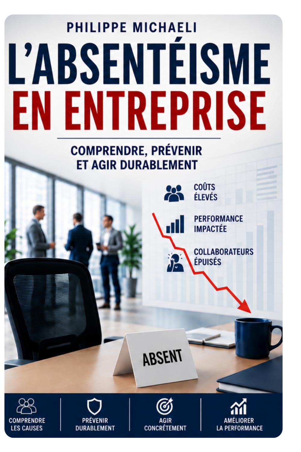 ABSENTÉISME Comprendre, prévenir et reconstruire durablement l’équilibre humain dans l’entreprise: Management – Santé au travail – Engagement – Prévention – Performance durable
