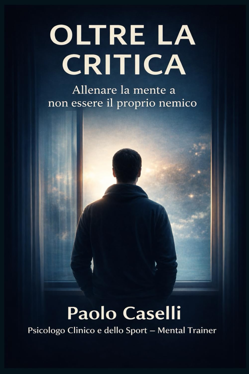 OLTRE LA CRITICA: Allenare la mente a non essere il proprio nemico (Allena la mente, migliora la tua vita)