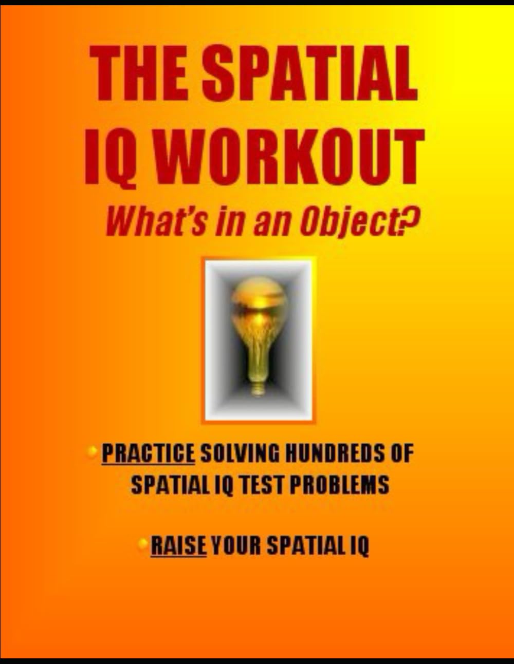 The Spatial IQ Workout: What’s in an Object?: Practice Solving Hundreds of Spatial IQ Problems * Raise Your Spatial IQ (IQ 4 U)