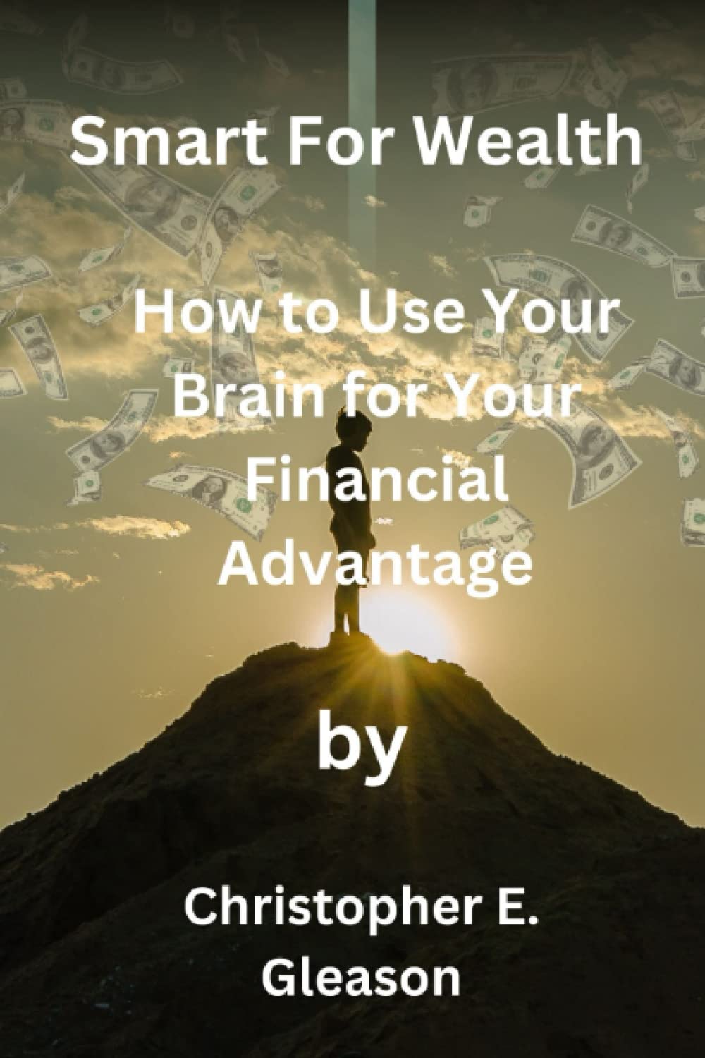 Smart For Wealth: How to Use Your Brain for Your Financial Advantage