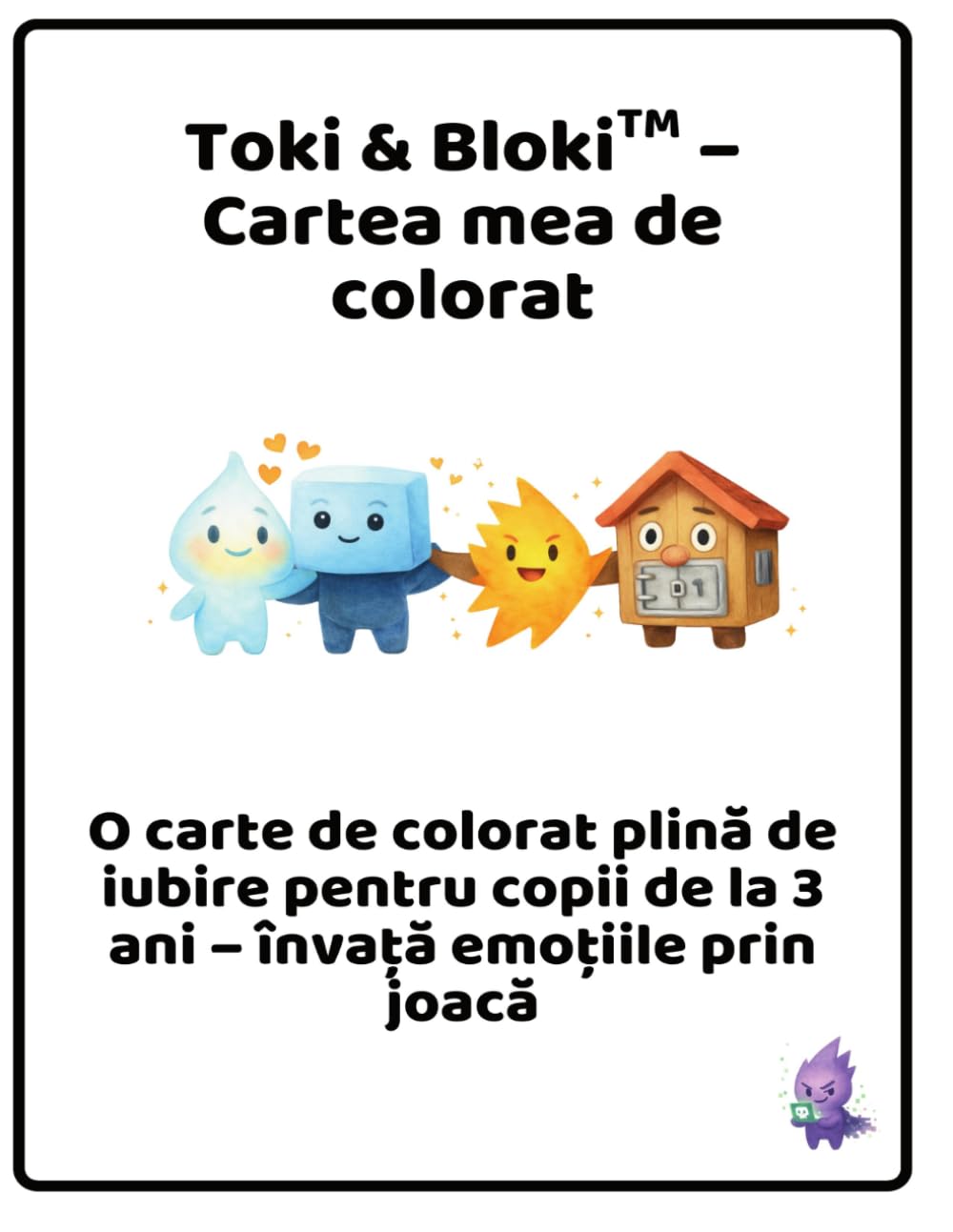 Toki & Bloki™ – Înțelege și descoperă emoțiile: Un caiet de colorat pentru copii de la 3 ani – emoțiile învățate prin joacă