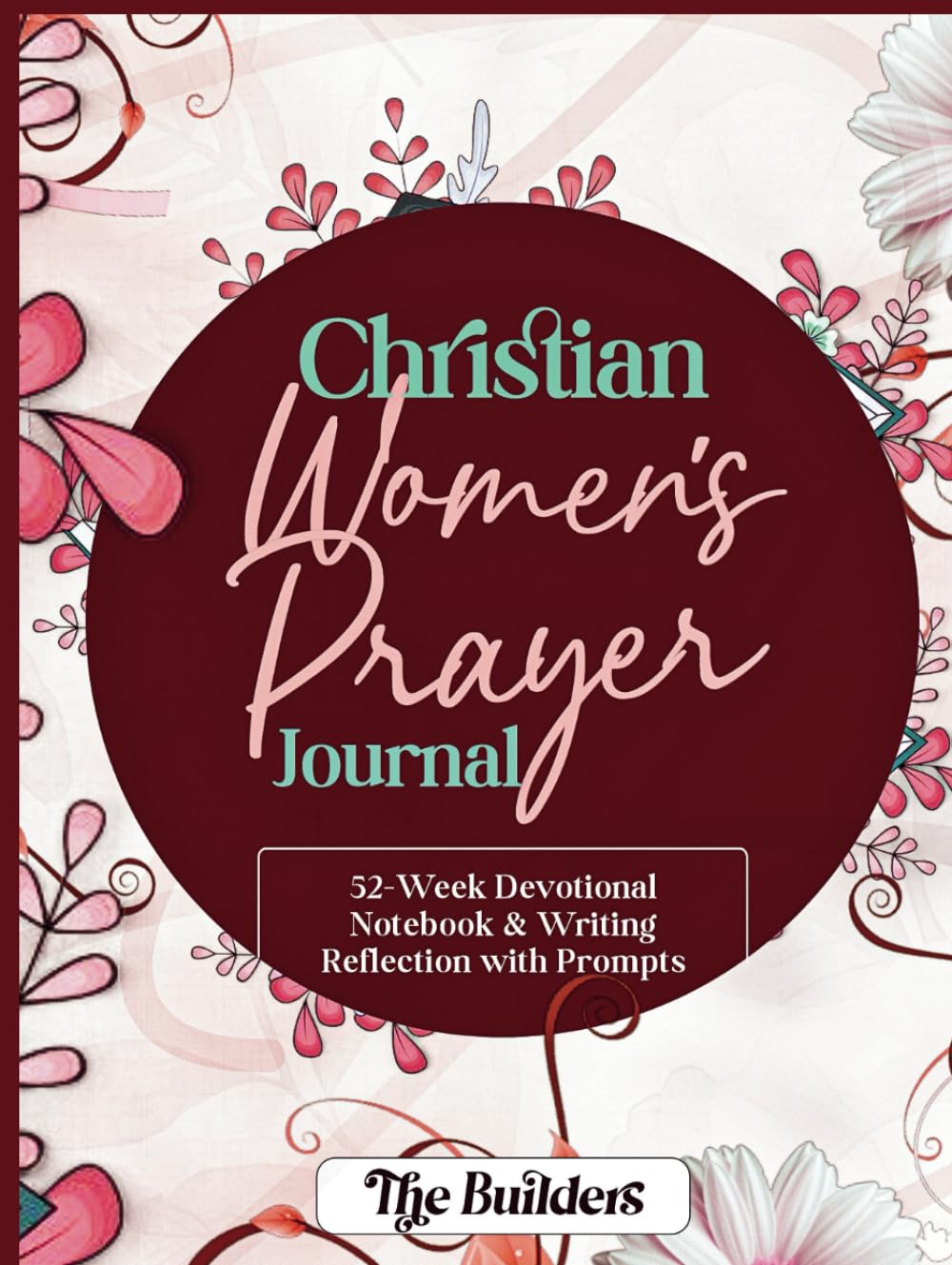 CHRISTIAN WOMEN'S PRAYER JOURNAL: 52-Week Devotional Notebook & Writing Reflection with Prompts
