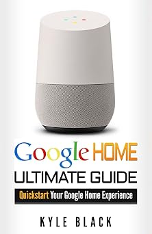 Google Home Ultimate Guide to Quickstart Your Google Home Experience