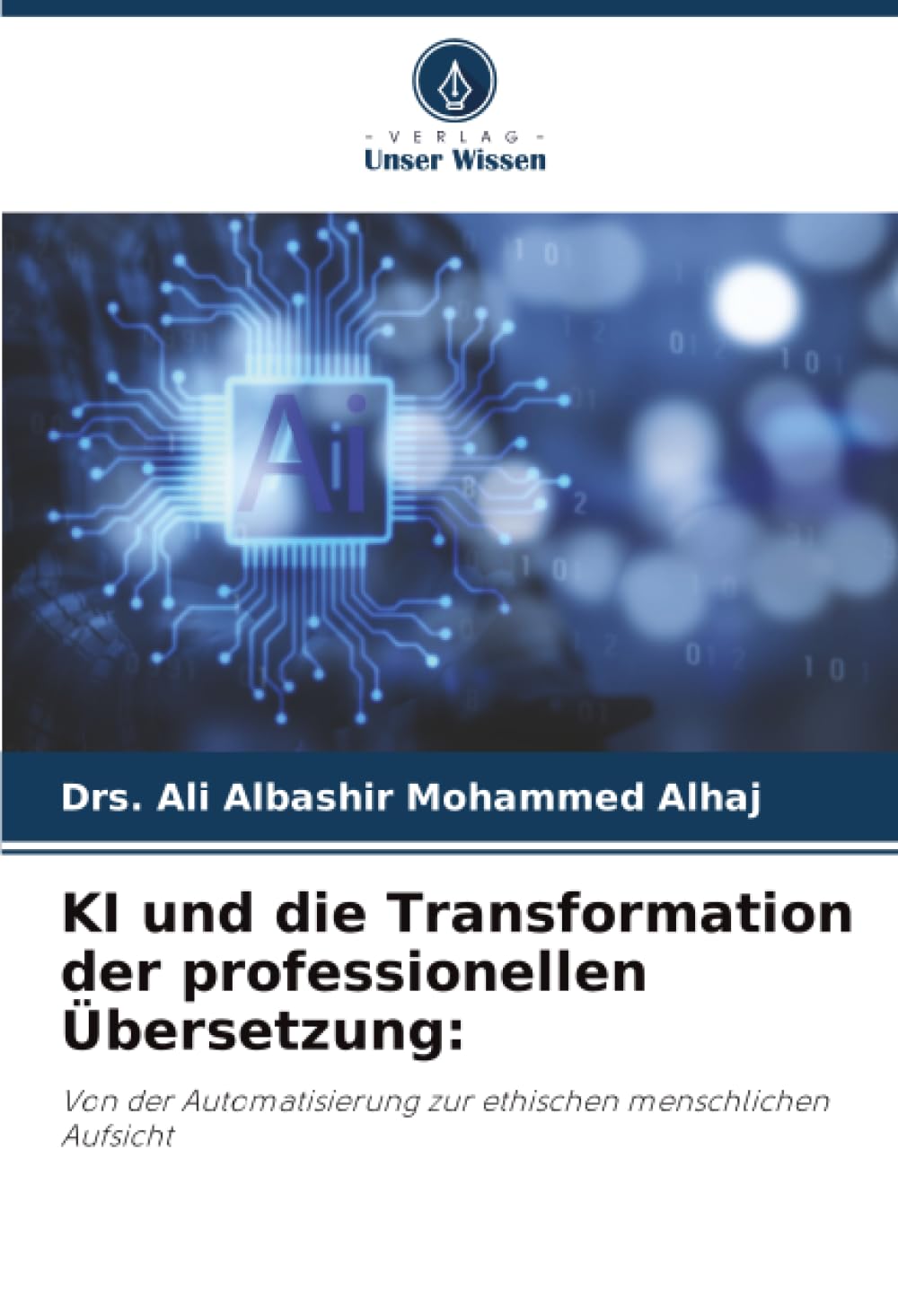 KI und die Transformation der professionellen Übersetzung:: Von der Automatisierung zur ethischen menschlichen Aufsicht