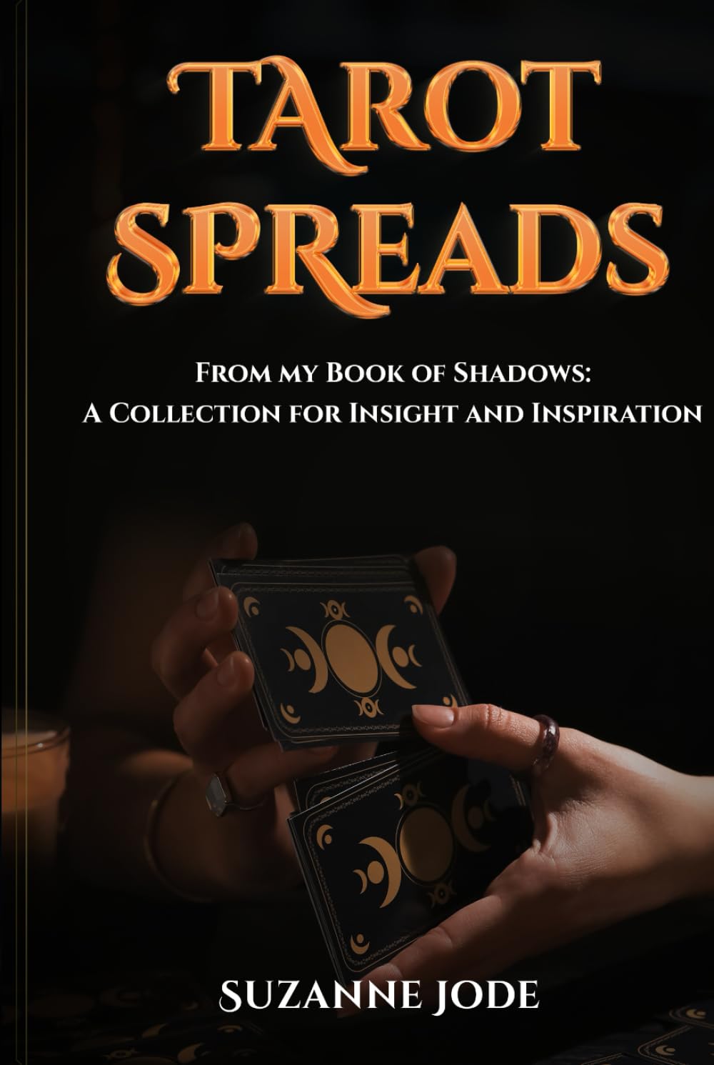 Tarot Spreads: From my Book of Shadows: A Collection for Insight and Inspiration