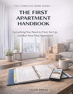 The First Apartment Handbook: Everything You Need to Find, Set Up, and Run Your First Apartment — Lease Review, Budget Planning, Move-In Checklist, and Three Years of Independent Living