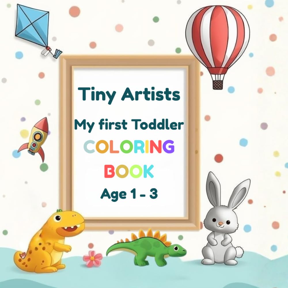 Tiny artists: My first Toddler Coloring Book: Age 1-3